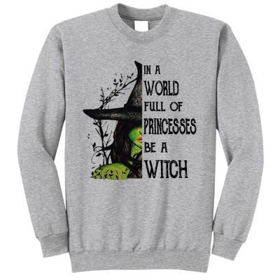 In A World Full Of Princesses Be A Witch Halloween Cute Gift Tall Sweatshirt