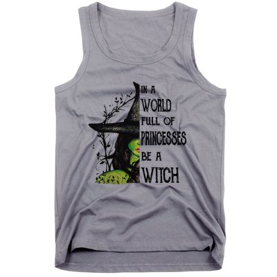 In A World Full Of Princesses Be A Witch Halloween Cute Gift Tank Top