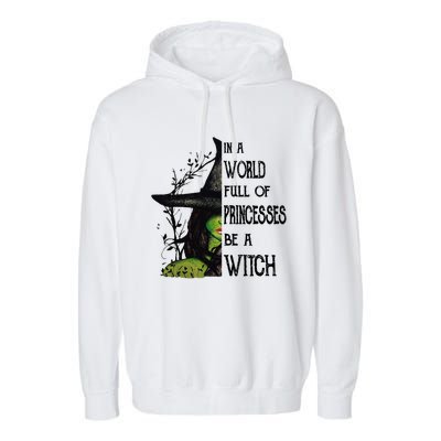 In A World Full Of Princesses Be A Witch Halloween Cute Gift Garment-Dyed Fleece Hoodie