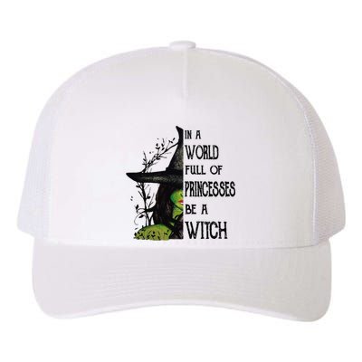 In A World Full Of Princesses Be A Witch Halloween Cute Gift Yupoong Adult 5-Panel Trucker Hat