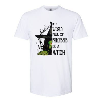 In A World Full Of Princesses Be A Witch Halloween Cute Gift Softstyle CVC T-Shirt