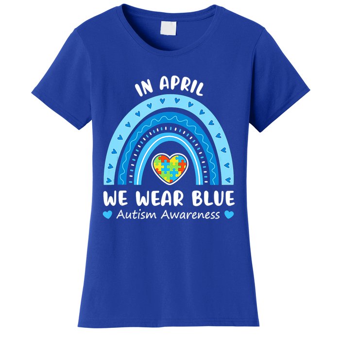 In April We Wear Blue Rainbow Gift Autism Awareness Month Cool Gift Women's T-Shirt