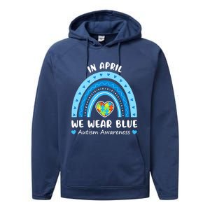 In April We Wear Blue Rainbow Gift Autism Awareness Month Cool Gift Performance Fleece Hoodie