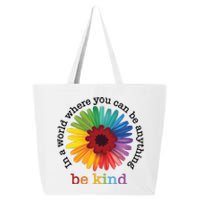 In A World Where You Can Be Anything Be Kind 25L Jumbo Tote