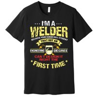 I'm A Welder I Can't Fix Stupid Funny Welding Premium T-Shirt