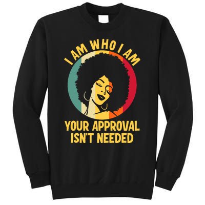 I Am Who I Am Your Approval Is Not Needed Black Woman Tall Sweatshirt