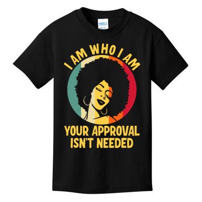 I Am Who I Am Your Approval Is Not Needed Black Woman Kids T-Shirt