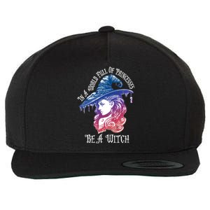 In A World Full Of Princesses Be A Witch Halloween Great Gift Wool Snapback Cap