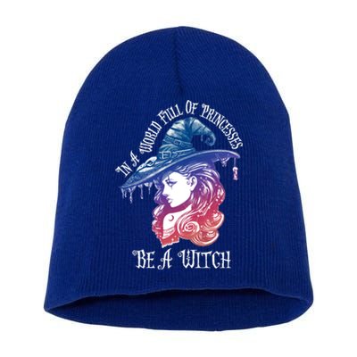 In A World Full Of Princesses Be A Witch Halloween Great Gift Short Acrylic Beanie