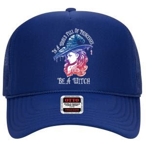 In A World Full Of Princesses Be A Witch Halloween Great Gift High Crown Mesh Back Trucker Hat