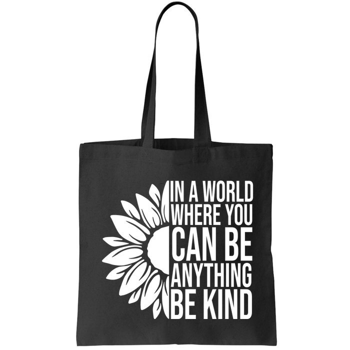 In A World Where You Can Be Anything Be Kind Sunflower Anti Bully Bag