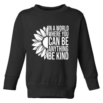 In A World Where You Can Be Anything Be Kind Sunflower Anti Bully Toddler Sweatshirt