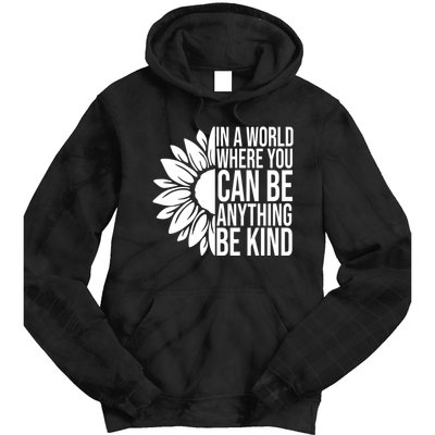 In A World Where You Can Be Anything Be Kind Sunflower Anti Bully Tie Dye Hoodie