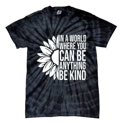 In A World Where You Can Be Anything Be Kind Sunflower Anti Bully Tie-Dye T-Shirt
