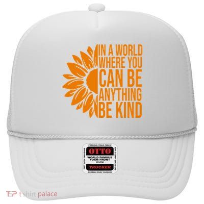 In A World Where You Can Be Anything Be Kind Sunflower Anti Bully High Crown Mesh Back Trucker Hat