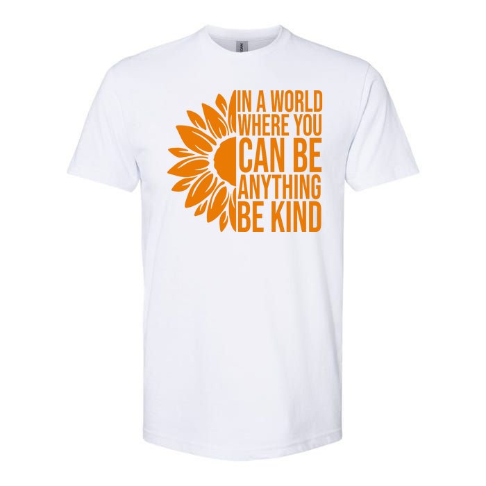 In A World Where You Can Be Anything Be Kind Sunflower Anti Bully Softstyle CVC T-Shirt