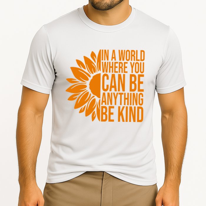 In A World Where You Can Be Anything Be Kind Sunflower Anti Bully Performance Shirt