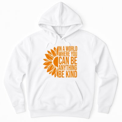 In A World Where You Can Be Anything Be Kind Sunflower Anti Bully Hoodie