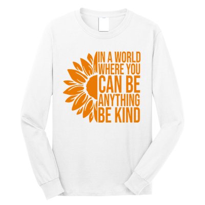 In A World Where You Can Be Anything Be Kind Sunflower Anti Bully Long Sleeve Shirt