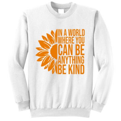 In A World Where You Can Be Anything Be Kind Sunflower Anti Bully Sweatshirt
