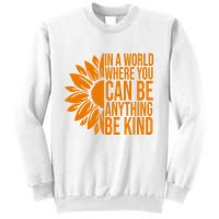 In A World Where You Can Be Anything Be Kind Sunflower Anti Bully Sweatshirt