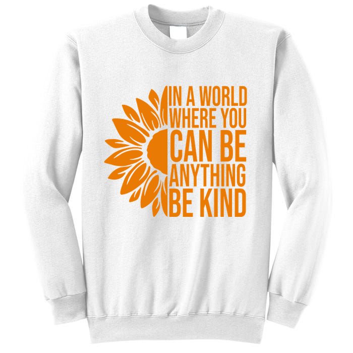 In A World Where You Can Be Anything Be Kind Sunflower Anti Bully Sweatshirt