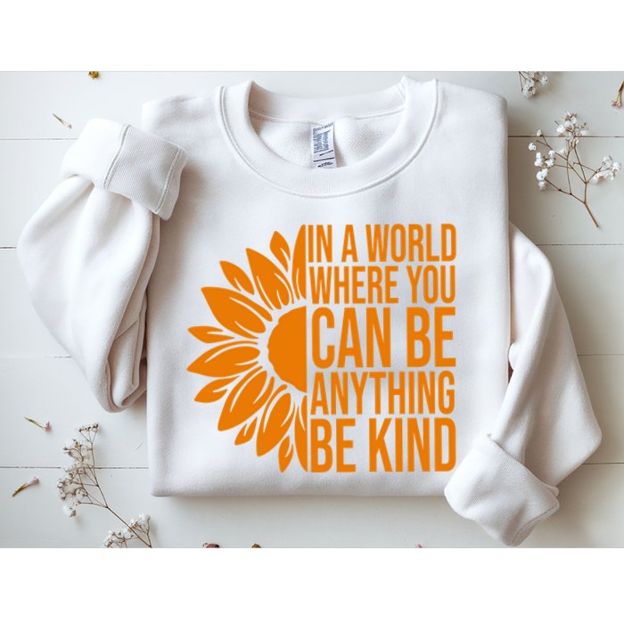In A World Where You Can Be Anything Be Kind Sunflower Anti Bully Sweatshirt
