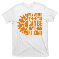 In A World Where You Can Be Anything Be Kind Sunflower Anti Bully T-Shirt