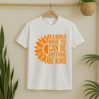 In A World Where You Can Be Anything Be Kind Sunflower Anti Bully T-Shirt