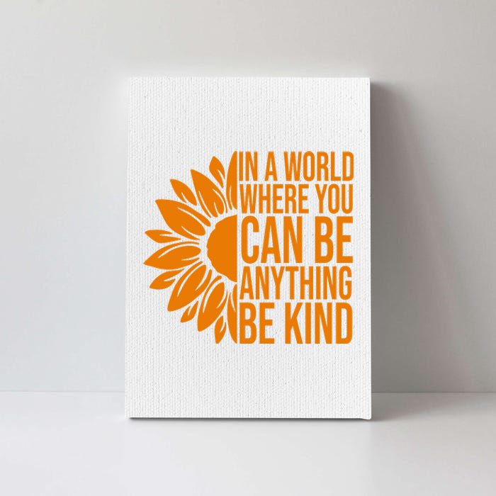 In A World Where You Can Be Anything Be Kind Sunflower Anti Bully Canvas