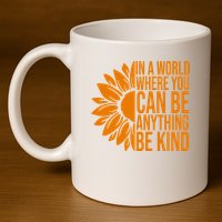 In A World Where You Can Be Anything Be Kind Sunflower Anti Bully 11oz C Handle Ceramic Mug