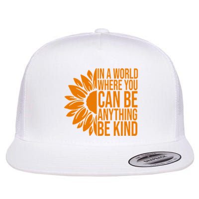 In A World Where You Can Be Anything Be Kind Sunflower Anti Bully Flatbill Hat