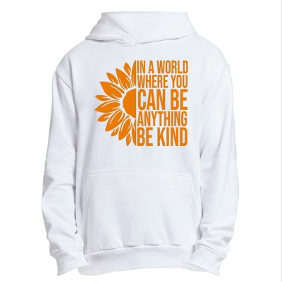 In A World Where You Can Be Anything Be Kind Sunflower Anti Bully Urban Pullover Hoodie