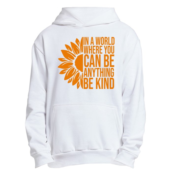 In A World Where You Can Be Anything Be Kind Sunflower Anti Bully Urban Pullover Hoodie