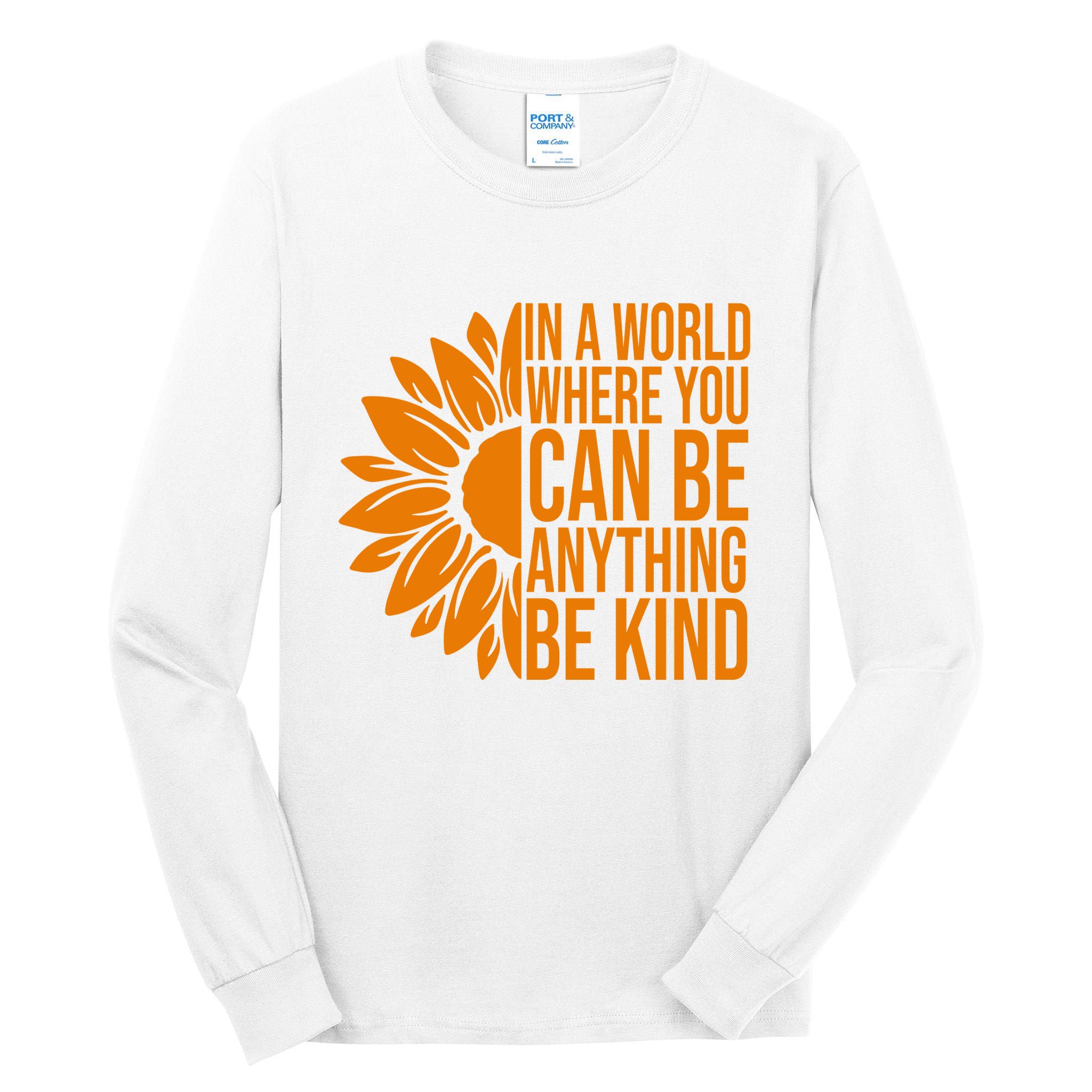 In A World Where You Can Be Anything Be Kind Sunflower Anti Bully Tall Long Sleeve T-Shirt