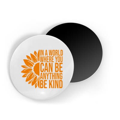 In A World Where You Can Be Anything Be Kind Sunflower Anti Bully Magnet