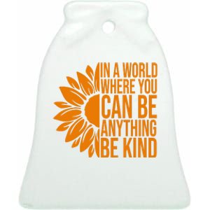 In A World Where You Can Be Anything Be Kind Sunflower Anti Bully Ceramic Bell Ornament