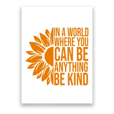 In A World Where You Can Be Anything Be Kind Sunflower Anti Bully Poster