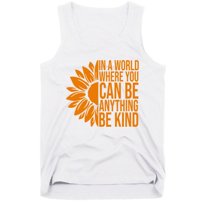 In A World Where You Can Be Anything Be Kind Sunflower Anti Bully Tank Top