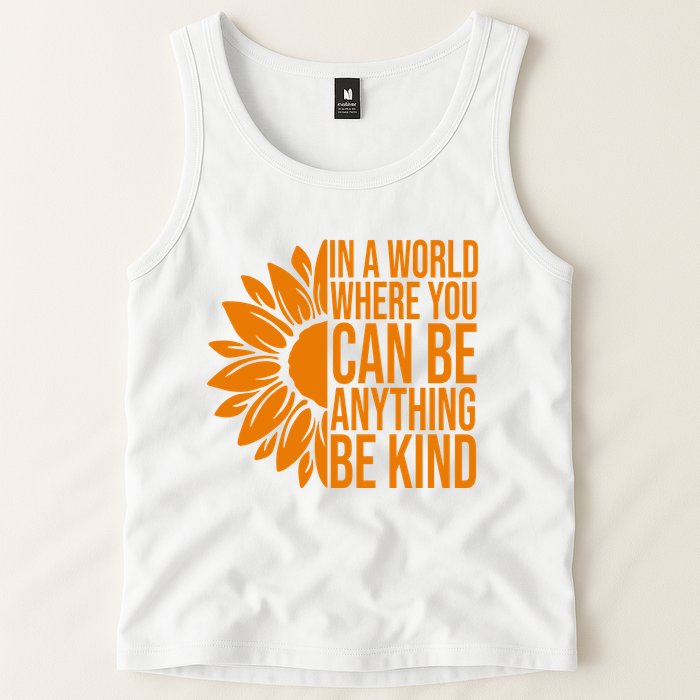 In A World Where You Can Be Anything Be Kind Sunflower Anti Bully Tank Top