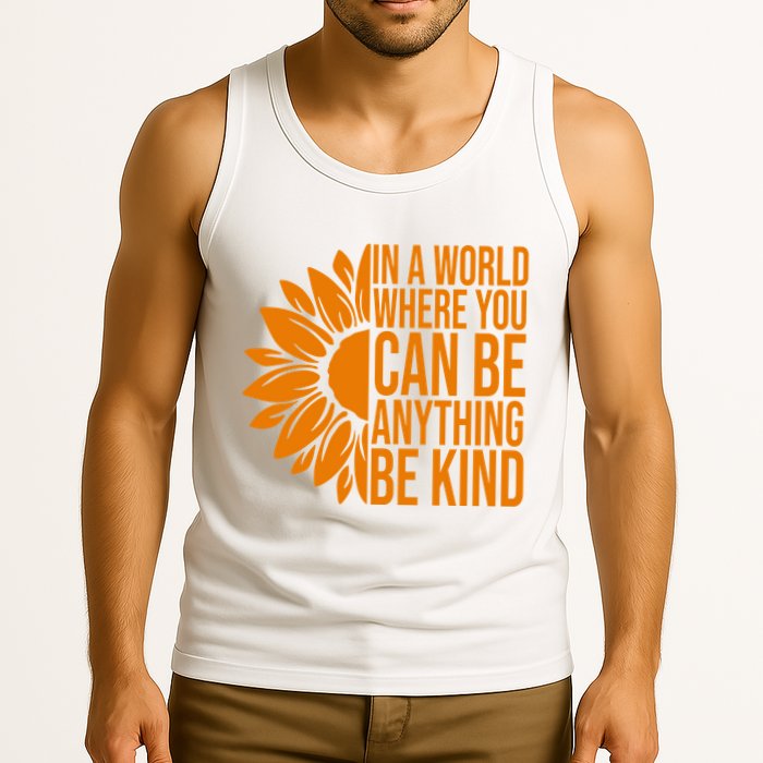 In A World Where You Can Be Anything Be Kind Sunflower Anti Bully Tank Top