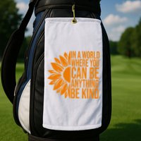 In A World Where You Can Be Anything Be Kind Sunflower Anti Bully Golf Towel
