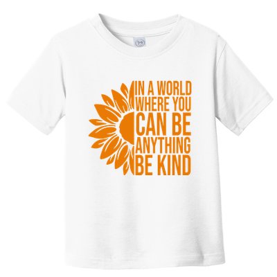 In A World Where You Can Be Anything Be Kind Sunflower Anti Bully Toddler T-Shirt
