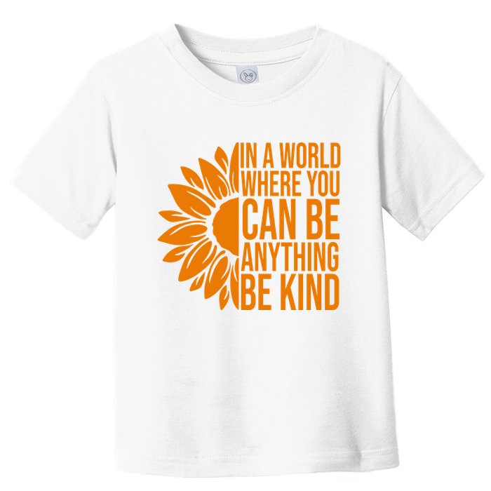 In A World Where You Can Be Anything Be Kind Sunflower Anti Bully Toddler T-Shirt