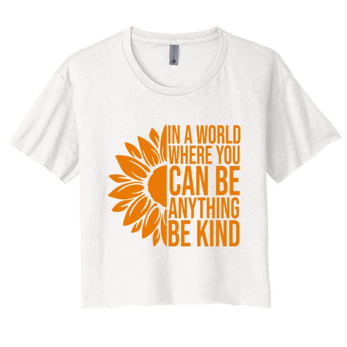 In A World Where You Can Be Anything Be Kind Sunflower Anti Bully Crop Top