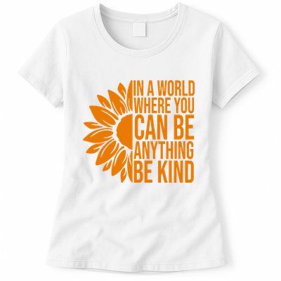 In A World Where You Can Be Anything Be Kind Sunflower Anti Bully Womens T-Shirt
