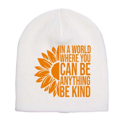 In A World Where You Can Be Anything Be Kind Sunflower Anti Bully Short Acrylic Beanie