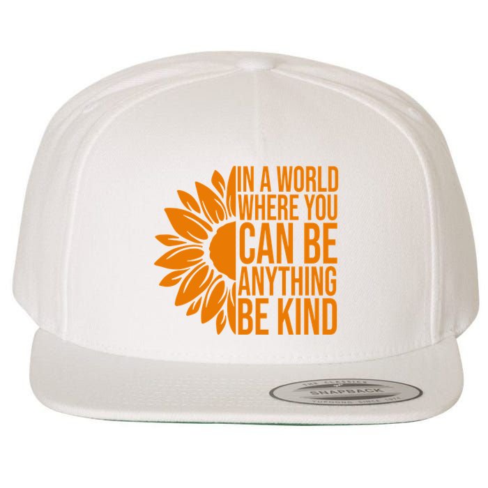 In A World Where You Can Be Anything Be Kind Sunflower Anti Bully Wool Snapback Cap