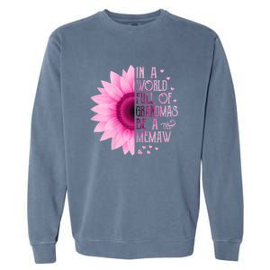 In A World Full Of Grandmas Be Memaw Sunflower Cute Gift Garment-Dyed Sweatshirt