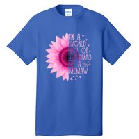 In A World Full Of Grandmas Be Memaw Sunflower Cute Gift Tall T-Shirt